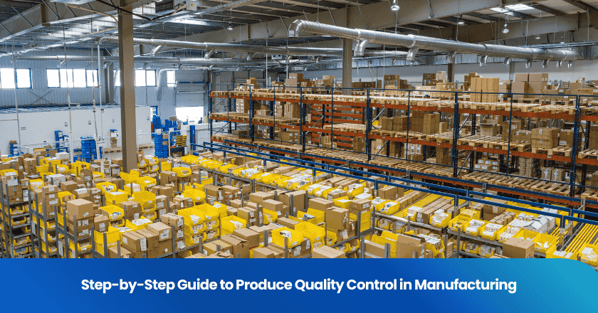 Step-by-Step Guide to Produce Quality Control in Manufacturing